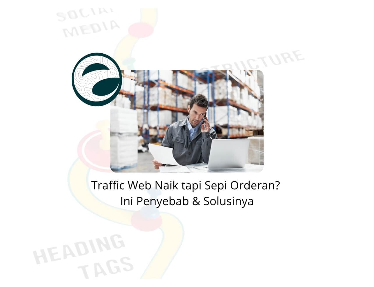 Traffic Web Naik tapi Sepi Orderan? Ini Penyebab & Solusinya
