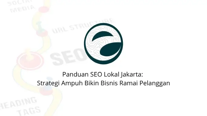 Panduan SEO Lokal Jakarta: Strategi Ampuh Bikin Bisnis Ramai Pelanggan