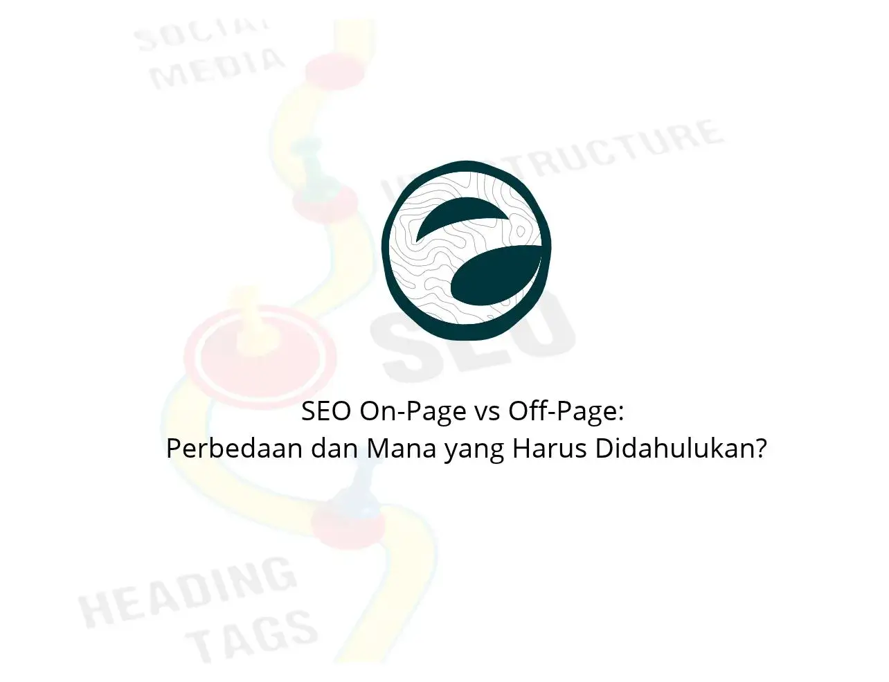 SEO On-Page vs Off-Page: Perbedaan dan Mana yang Harus Didahulukan?